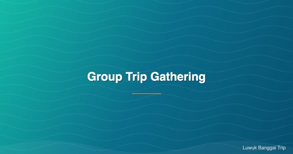 Group Trip Luwuk Banggai — Gathering Komunitas & Perusahaan